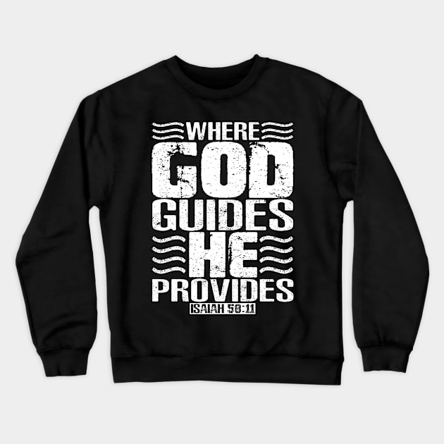 Where God Guides He Provides. Isaiah 58:11 Crewneck Sweatshirt by Plushism